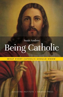 Being Catholic: What Every Catholic Should Know by Andres, Suzie