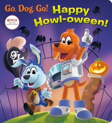 Happy Howl-Oween! (Netflix: Go, Dog. Go!) by Stephens, Elle