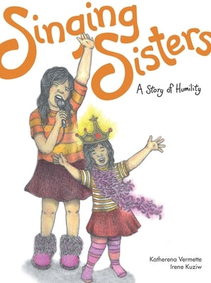 Singing Sisters: A Story of Humility Volume 2 by Vermette, Katherena