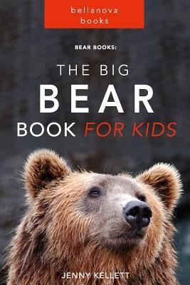 Bear Books: The Big Bear Book for Kids: 100+ Bear Facts, Photos, Quiz and BONUS Word Search Puzzle by Kellett, Jenny