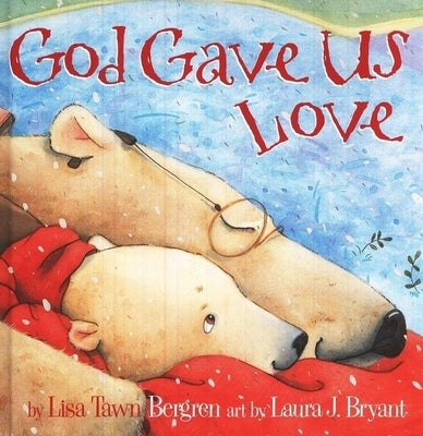 God Gave Us Love by Bergren, Lisa Tawn