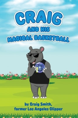 Craig And His Magical Basketball by Smith, Craig