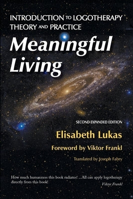 Meaningful Living: Introduction to Logotherapy Theory and Practice by Lukas, Elisabeth S.