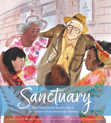 Sanctuary: Kip Tiernan and Rosie's Place, the Nation's First Shelter for Women by McDonnell, Christine