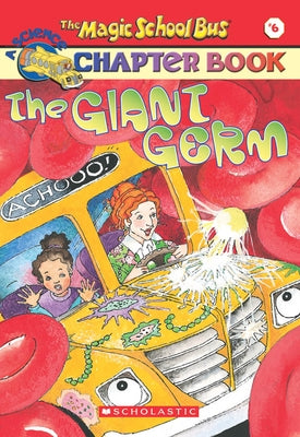 The Giant Germ (the Magic School Bus Chapter Book #6): The Giant Germ Volume 6 by Moore, Eva