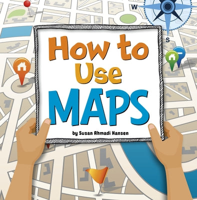 How to Use Maps by Hansen, Susan Ahmadi