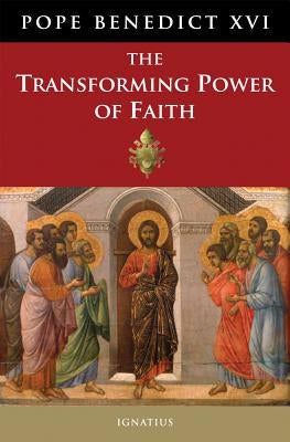 The Transforming Power of Faith by Benedict XVI, Pope