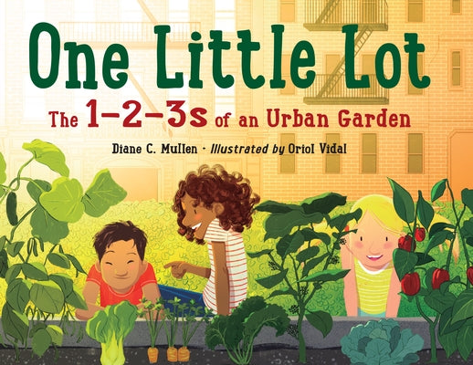 One Little Lot: The 1-2-3s of an Urban Garden by Mullen, Diane C.