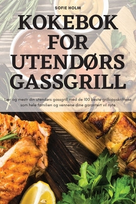 Kokebok for UtendØrs Gassgrill by Sofie Holm
