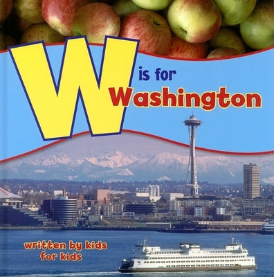 W Is for Washington: Written by Kids for Kids by School, Wenatchee High