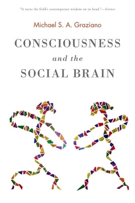 Consciousness and the Social Brain by Graziano, Michael