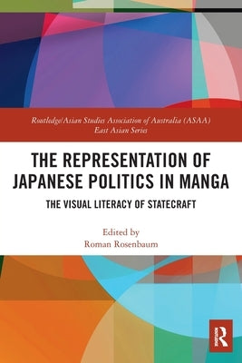 The Representation of Japanese Politics in Manga: The Visual Literacy Of Statecraft by Rosenbaum, Roman