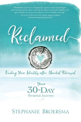 Reclaimed: Finding Your Identity After Marital Betrayal by Broersma, Stephanie