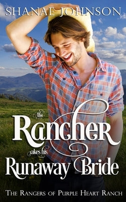 The Rancher takes his Runaway Bride by Johnson, Shanae