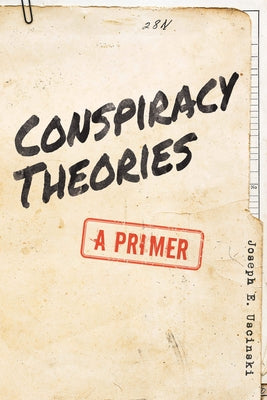 Conspiracy Theories: A Primer by Uscinski, Joseph E.