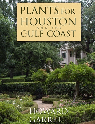 Plants for Houston and the Gulf Coast by Garrett, Howard