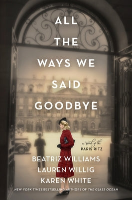 All the Ways We Said Goodbye: A Novel of the Ritz Paris by Williams, Beatriz