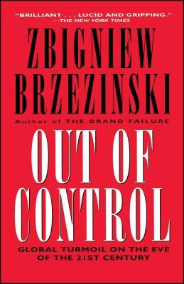 Out of Control: Global Turmoil on the Eve of the 21st Century by Brzezinski, Zbigniew