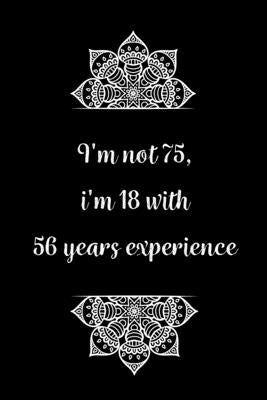 I'm not 75, i'm 18 with 57 years experience: Practical Alternative to a Card, 75th Birthday Gift Idea for Women And Men anniversary by Gifts, Birthday Journals