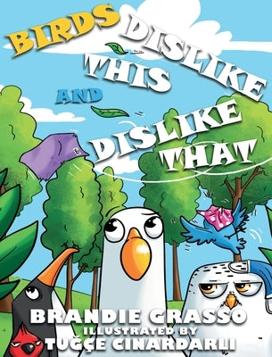 Birds Dislike This and Dislike That by Grasso, Brandie