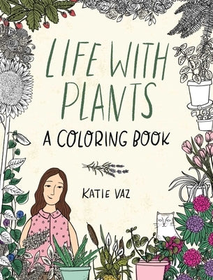 Life with Plants: A Coloring Book by Vaz, Katie