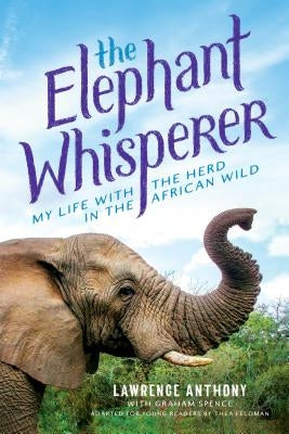 The Elephant Whisperer (Young Readers Adaptation): My Life with the Herd in the African Wild by Anthony, Lawrence