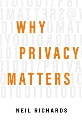 Why Privacy Matters by Richards, Neil