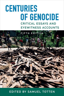 Centuries of Genocide: Critical Essays and Eyewitness Accounts, Fifth Edition by Totten, Samuel