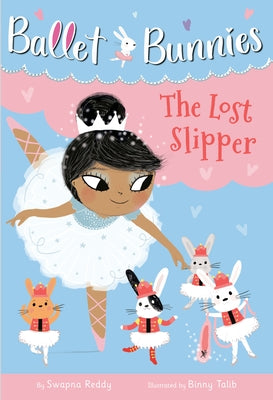 Ballet Bunnies #4: The Lost Slipper by Reddy, Swapna