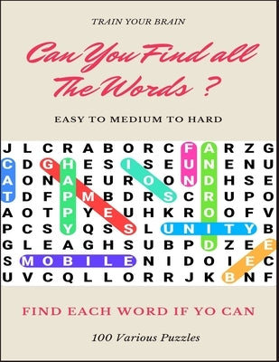 Train Your Brain Can You Find All the Words ? Easy to Medium to Hard Find Each Word If Yo Can 100 Various Puzzles: Word Search Puzzle Book for Adults, by Books, Word Search