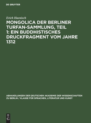Mongolica der Berliner Turfan-Sammlung, Teil 1: Ein buddhistisches Druckfragment vom Jahre 1312 by Haenisch, Erich