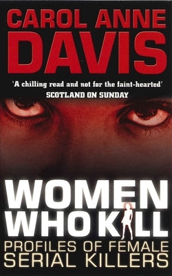 Women Who Kill: Profiles of Female Serial Killers by Davis, Carol Anne