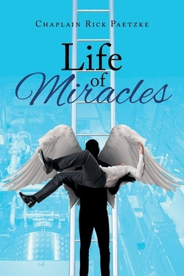 Life of Miracles by Paetzke, Chaplain Rick