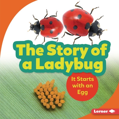 The Story of a Ladybug: It Starts with an Egg by Owings, Lisa