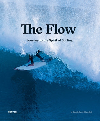 The Flow: Journey to the Spirit of Surfing by Baur, Dominik