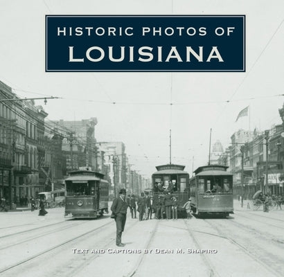 Historic Photos of Louisiana by Shapiro, Dean M.