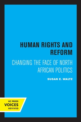 Human Rights and Reform: Changing the Face of North African Politics by Waltz, Susan E.