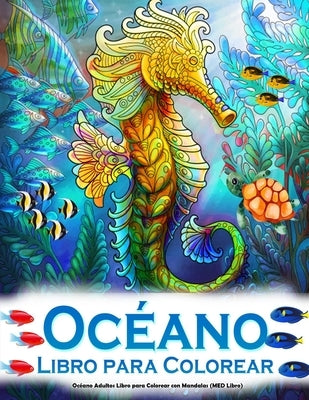 Océano Adultos Libro para Colorear con Mandalas (MED Libro): MAGICAL OCEAN - Libro para colorear relajante para Adultos, con animales marinos, playa, by Med Libro