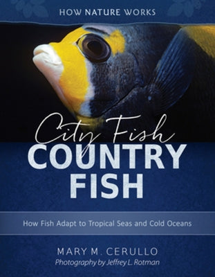 City Fish Country Fish: How Fish Adapt to Tropical Seas and Cold Oceans by Cerullo, Mary M.