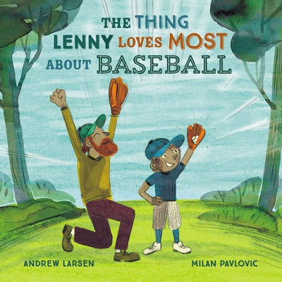 The Thing Lenny Loves Most about Baseball by Larsen, Andrew