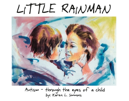 Little Rainman: Autism--Through the Eyes of a Child by Simmons, Karen L.