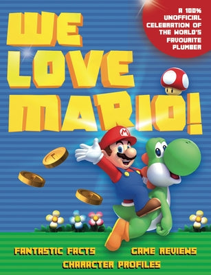 We Love Mario!: Fantastic Facts, Game Reviews, Character Profiles by Hamblin, Jon