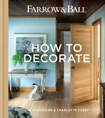 Farrow & Ball - How to Decorate: Transform Your Home with Paint & Paper by Studholme, Joa