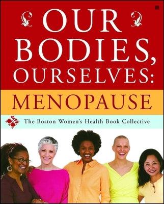 Our Bodies, Ourselves: Menopause by Boston Women's Health Book Collective