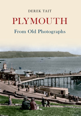 Plymouth from Old Photographs by Tait, Derek