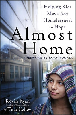 Almost Home: Helping Kids Move from Homelessness to Hope by Ryan, Kevin