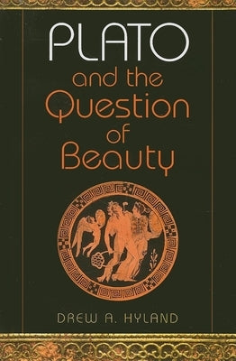 Plato and the Question of Beauty by Hyland, Drew A.