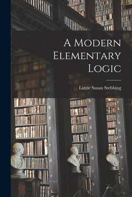 A Modern Elementary Logic by Stebbing, Lizzie Susan 1885-1943