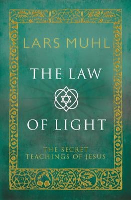 The Law of Light: The Secret Teachings of Jesus by Muhl, Lars