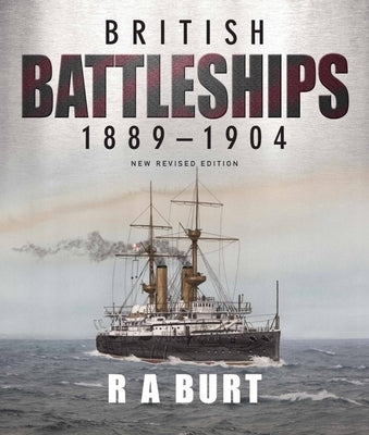 British Battleships, 1889-1904: New Revised Edition by Burt, R. A.